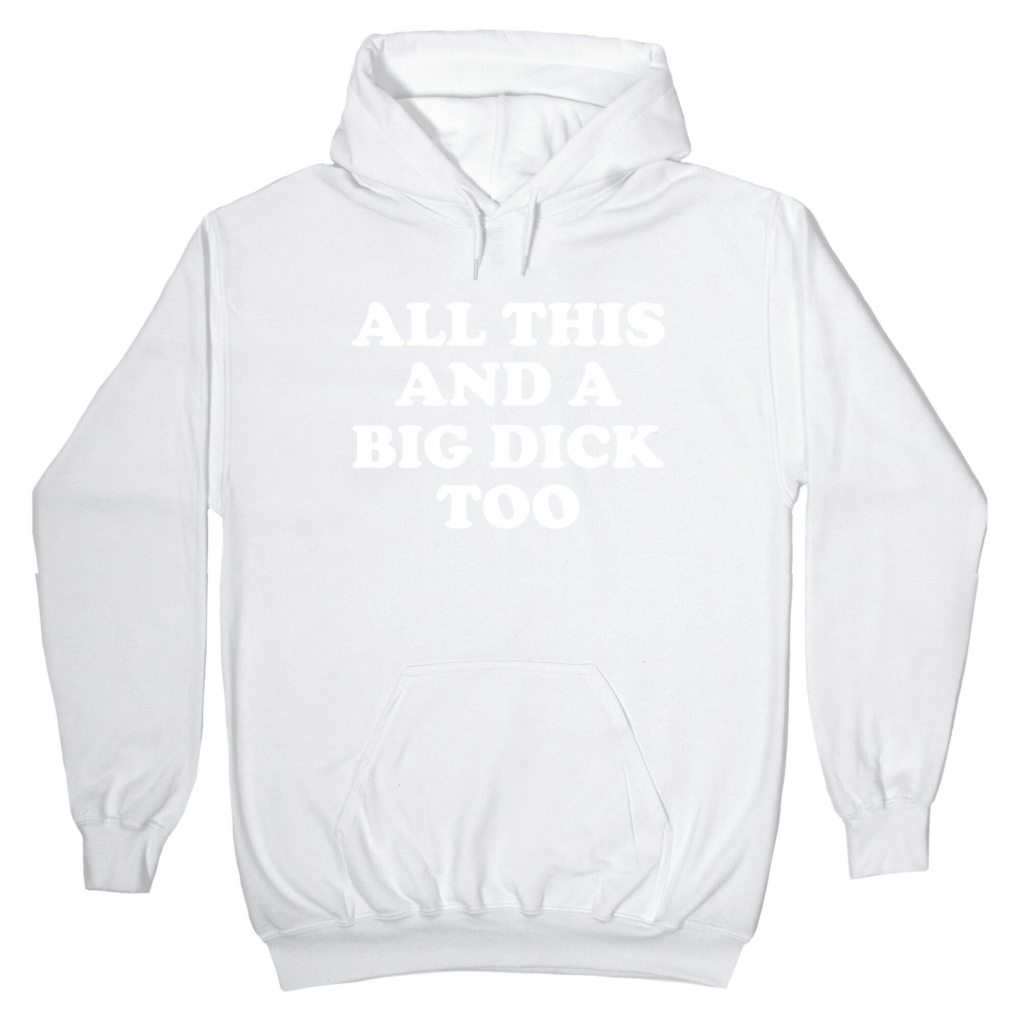 All This And A Big Dick Too Hoodie