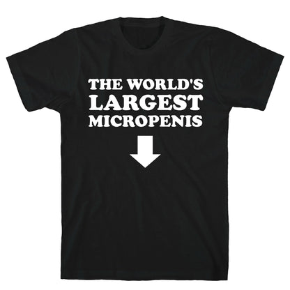 The World's Largest Micropenis  T-Shirt