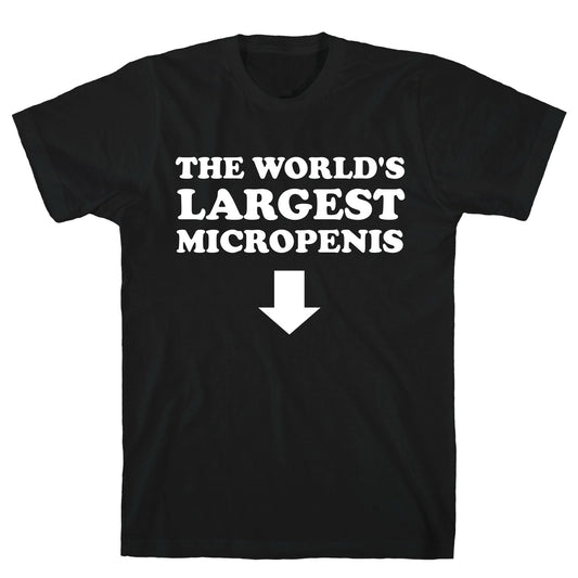 The World's Largest Micropenis  T-Shirt