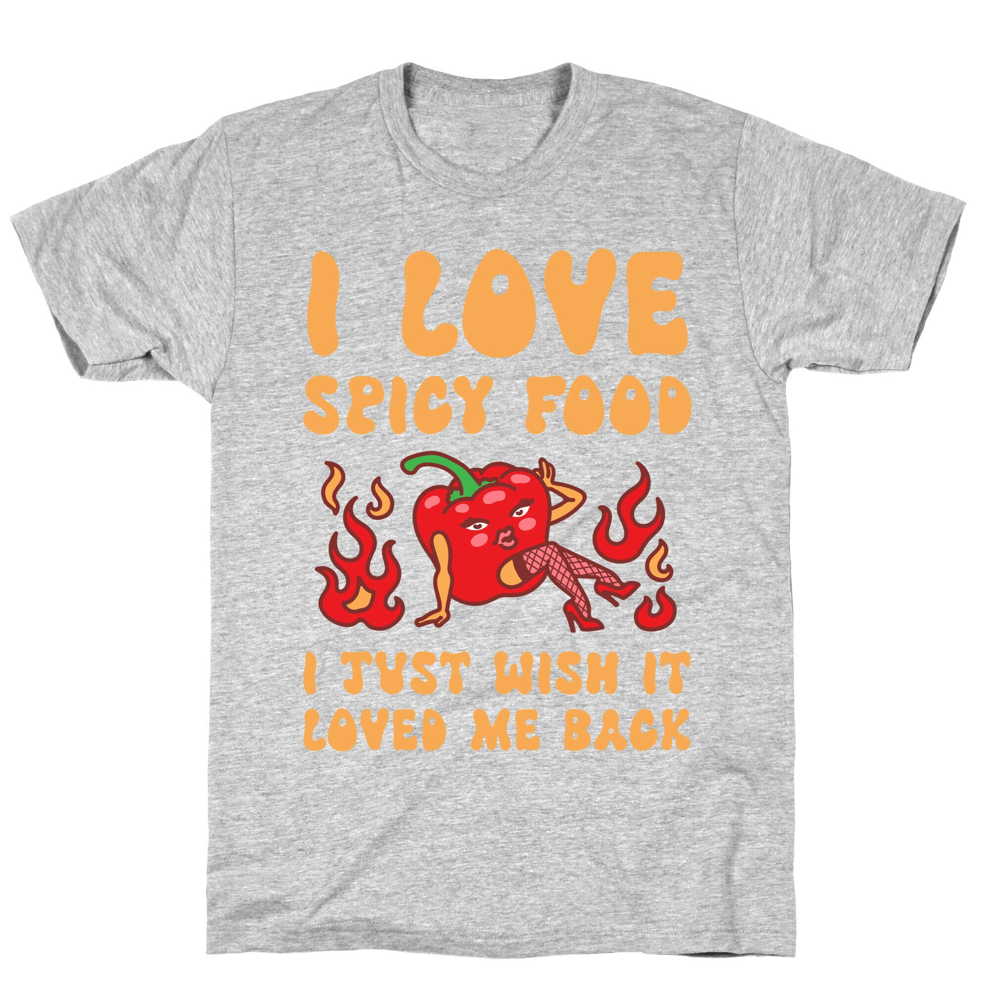 I Love Spicy Food I Just Wish It Loved Me Back T-Shirt