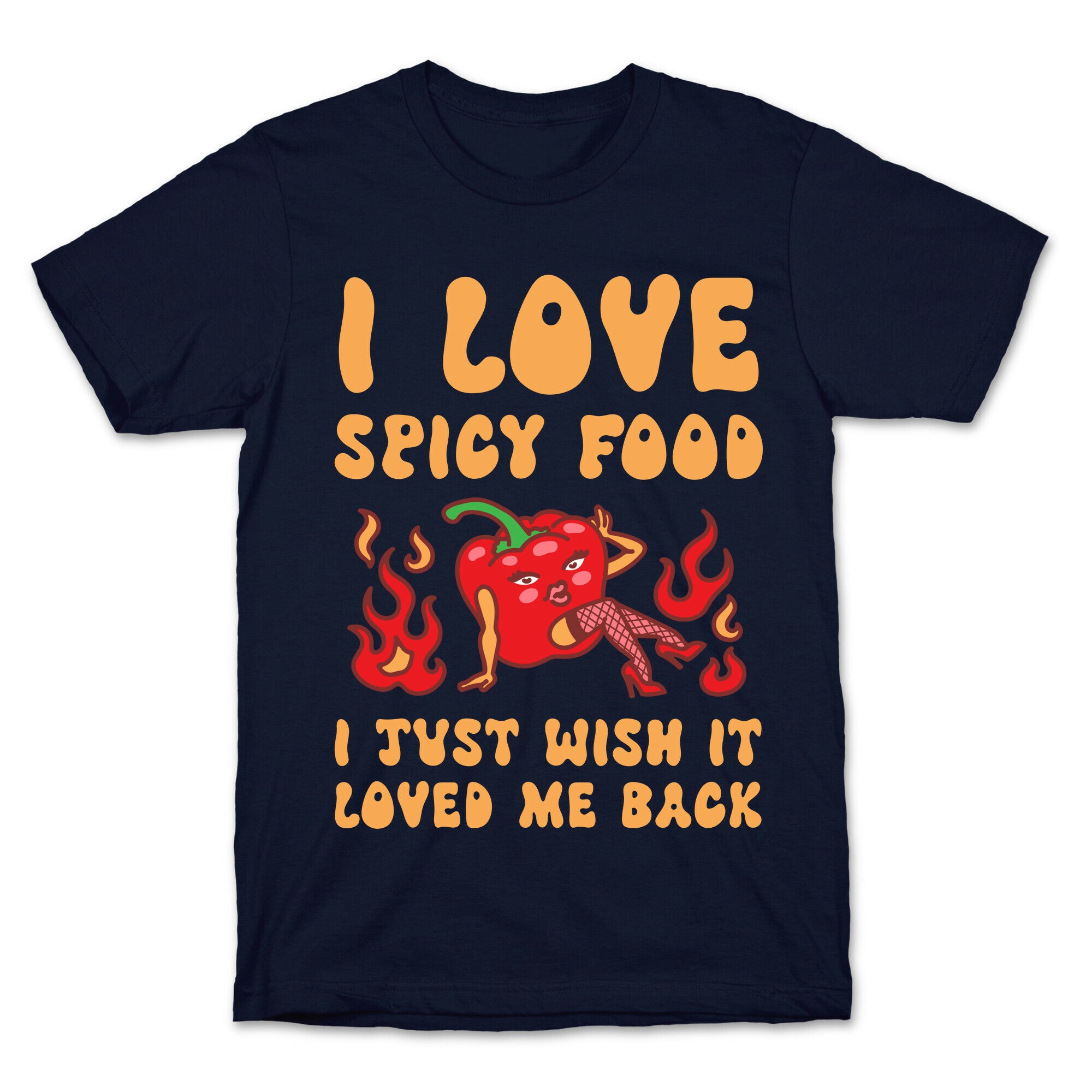 I Love Spicy Food I Just Wish It Loved Me Back T-Shirt