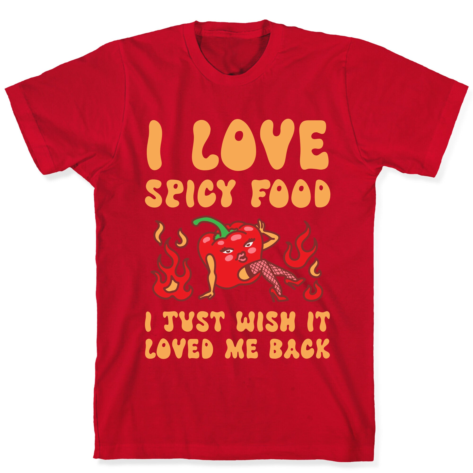 I Love Spicy Food I Just Wish It Loved Me Back T-Shirt