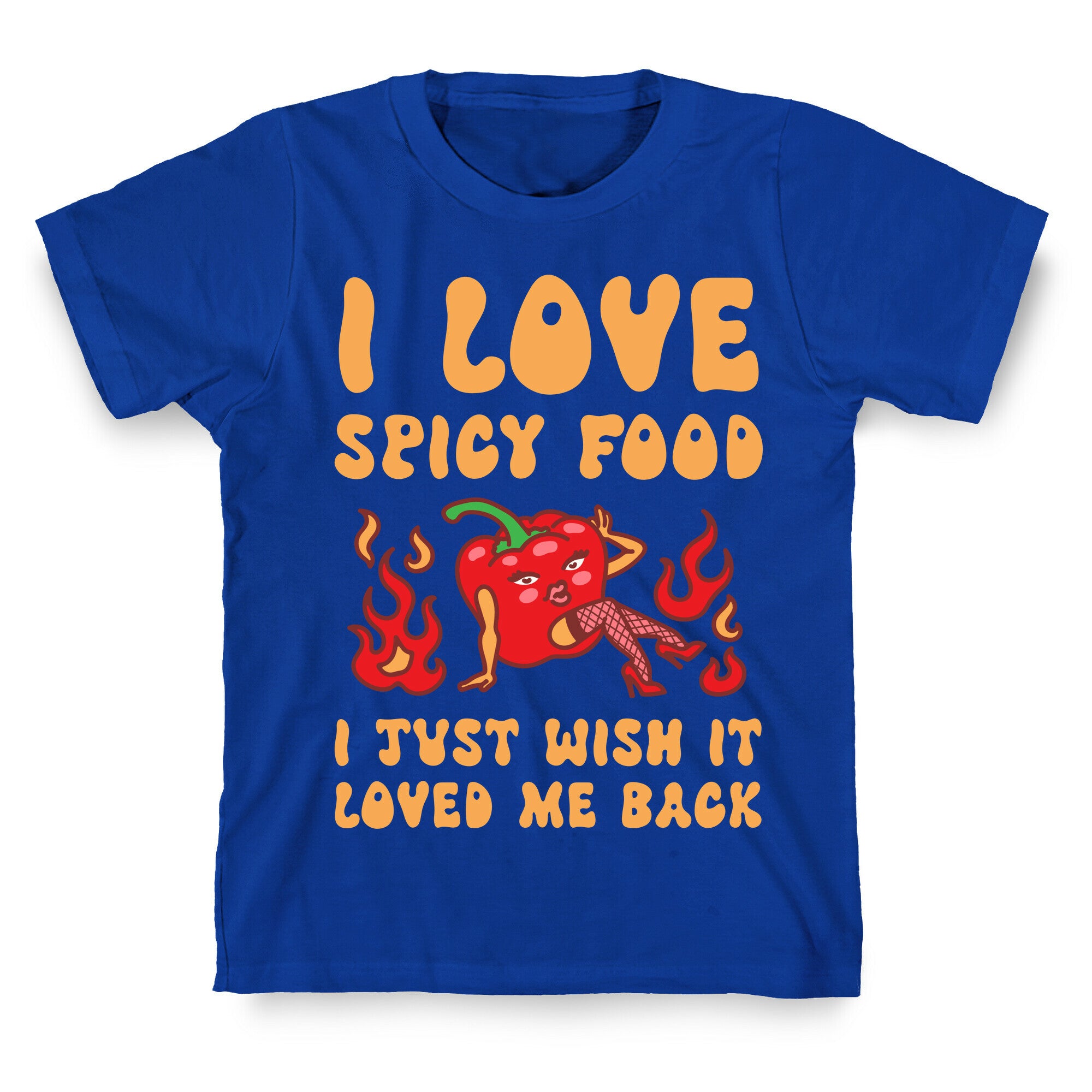 I Love Spicy Food I Just Wish It Loved Me Back T-Shirt