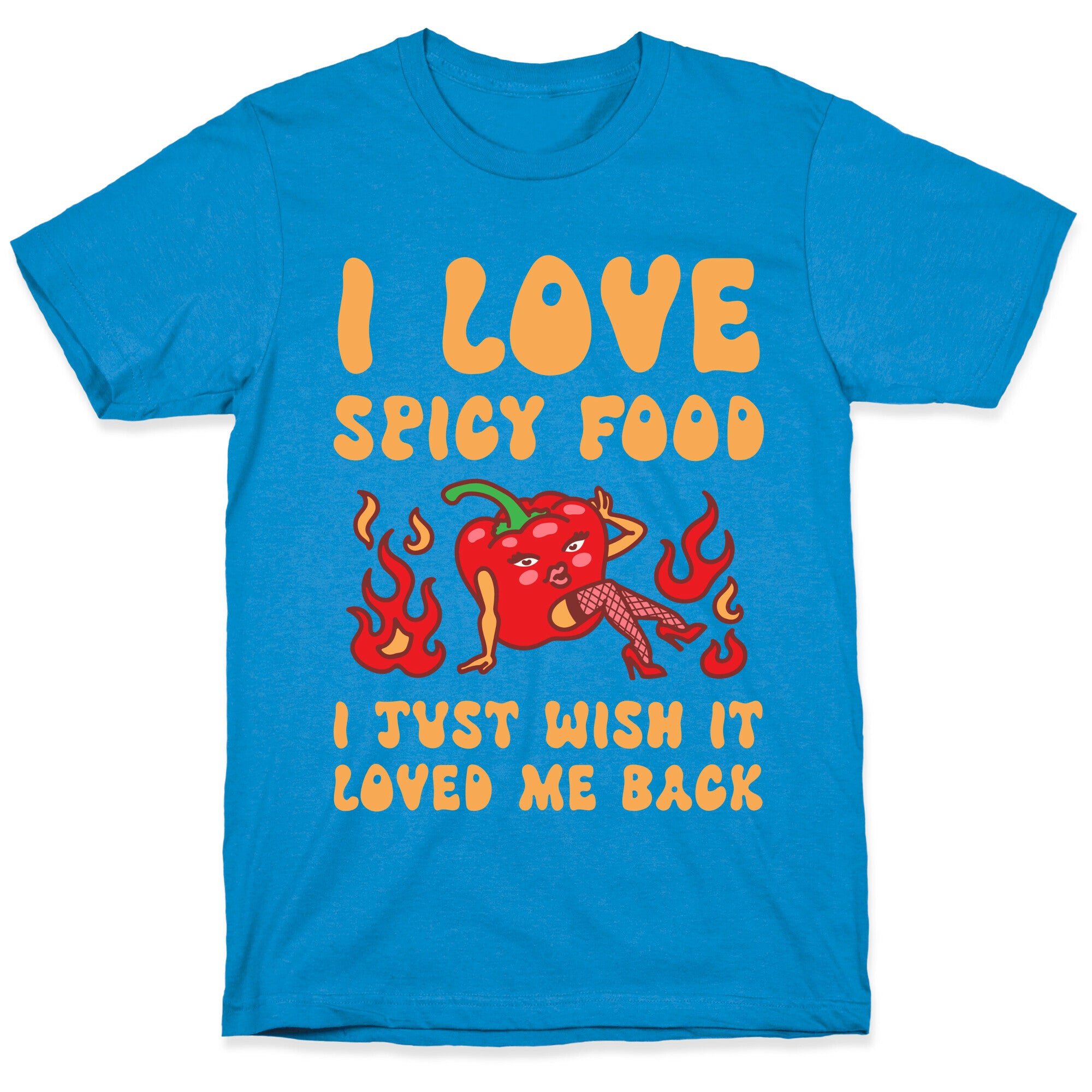 I Love Spicy Food I Just Wish It Loved Me Back T-Shirt