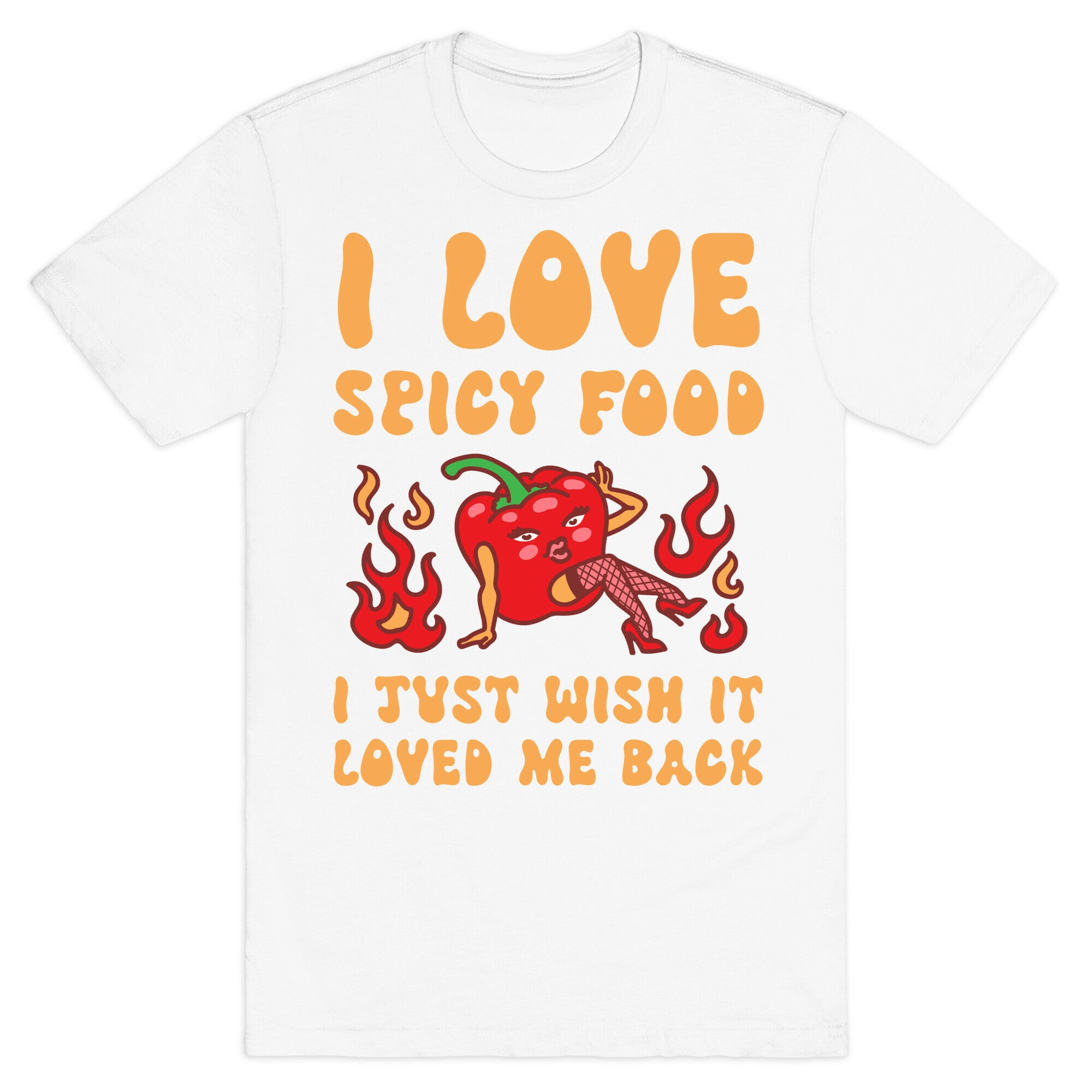 I Love Spicy Food I Just Wish It Loved Me Back T-Shirt