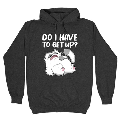 Do I Have To Get Up? Hoodie