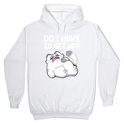 Do I Have To Get Up? Hoodie