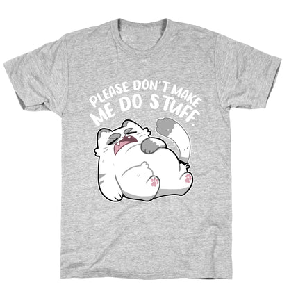 Please Don't Make Me Do Stuff.  T-Shirt