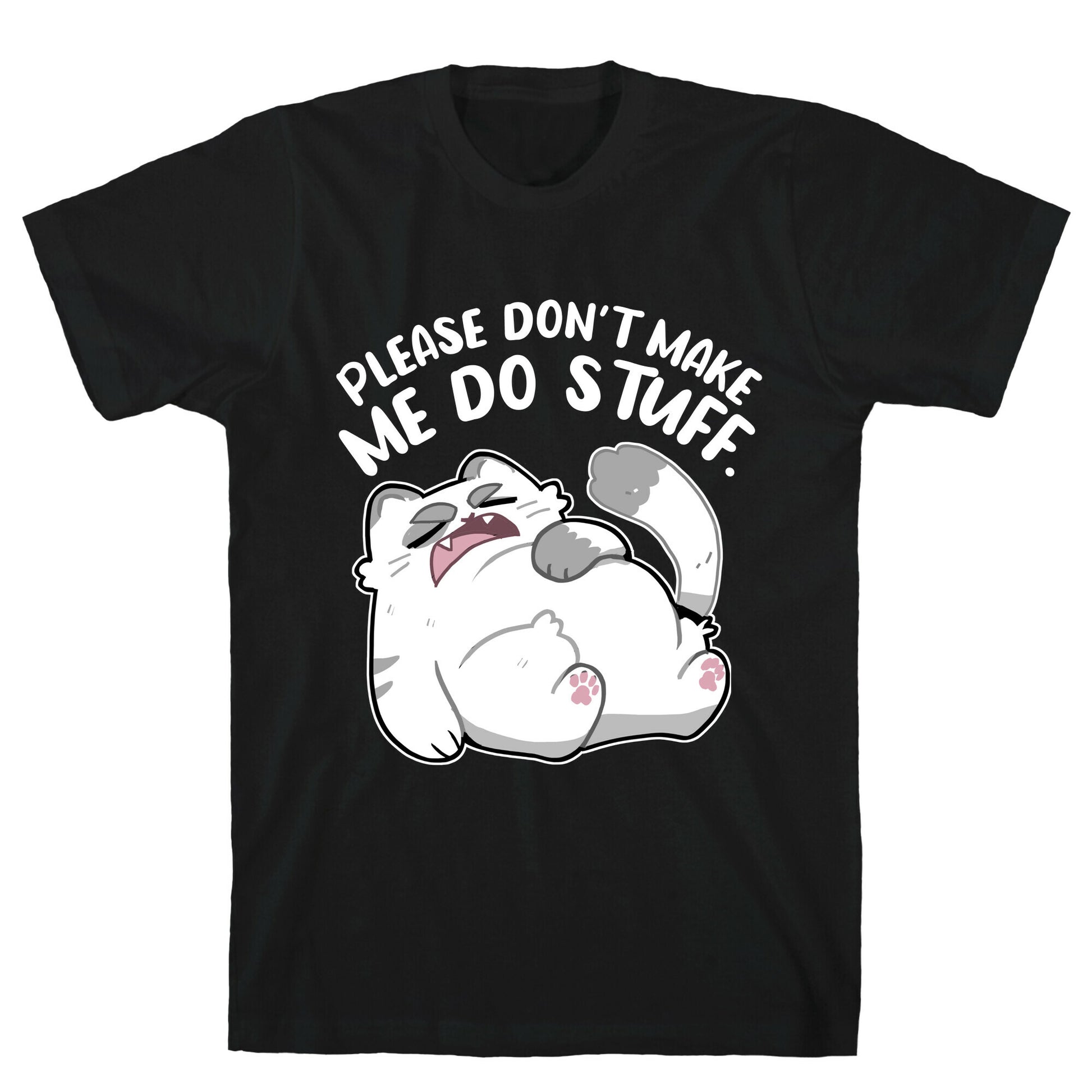 Please Don't Make Me Do Stuff.  T-Shirt