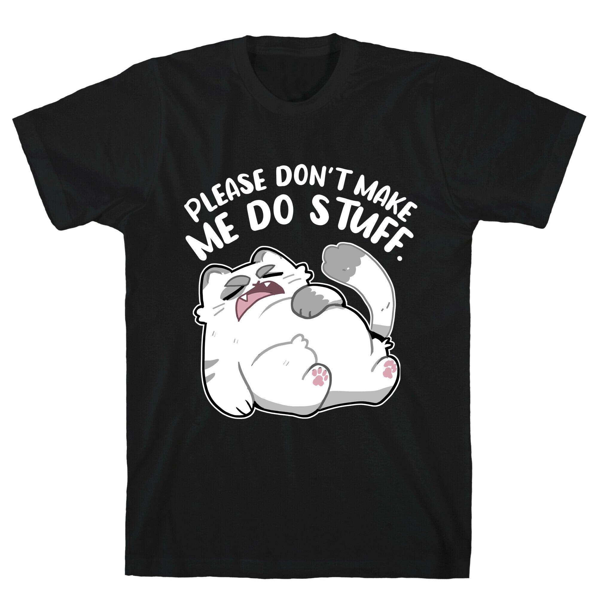Please Don't Make Me Do Stuff.  T-Shirt