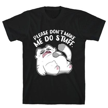 Please Don't Make Me Do Stuff.  T-Shirt