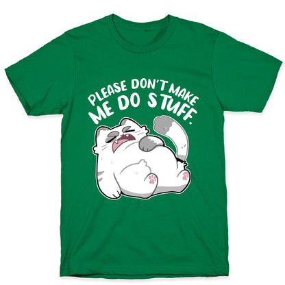Please Don't Make Me Do Stuff.  T-Shirt