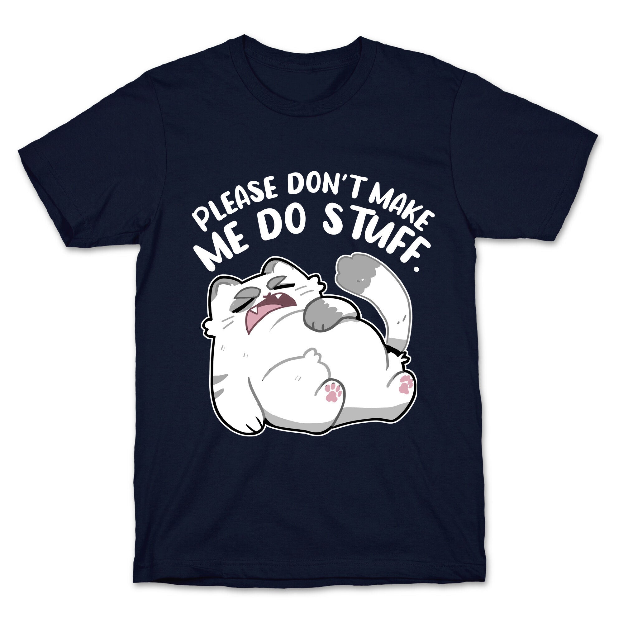 Please Don't Make Me Do Stuff.  T-Shirt