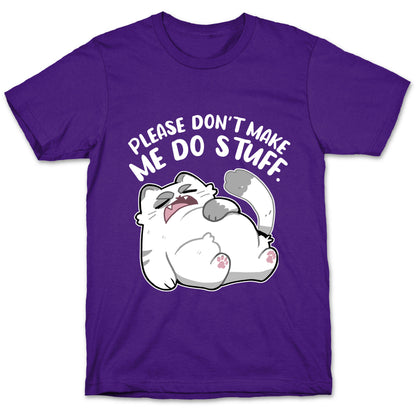 Please Don't Make Me Do Stuff.  T-Shirt