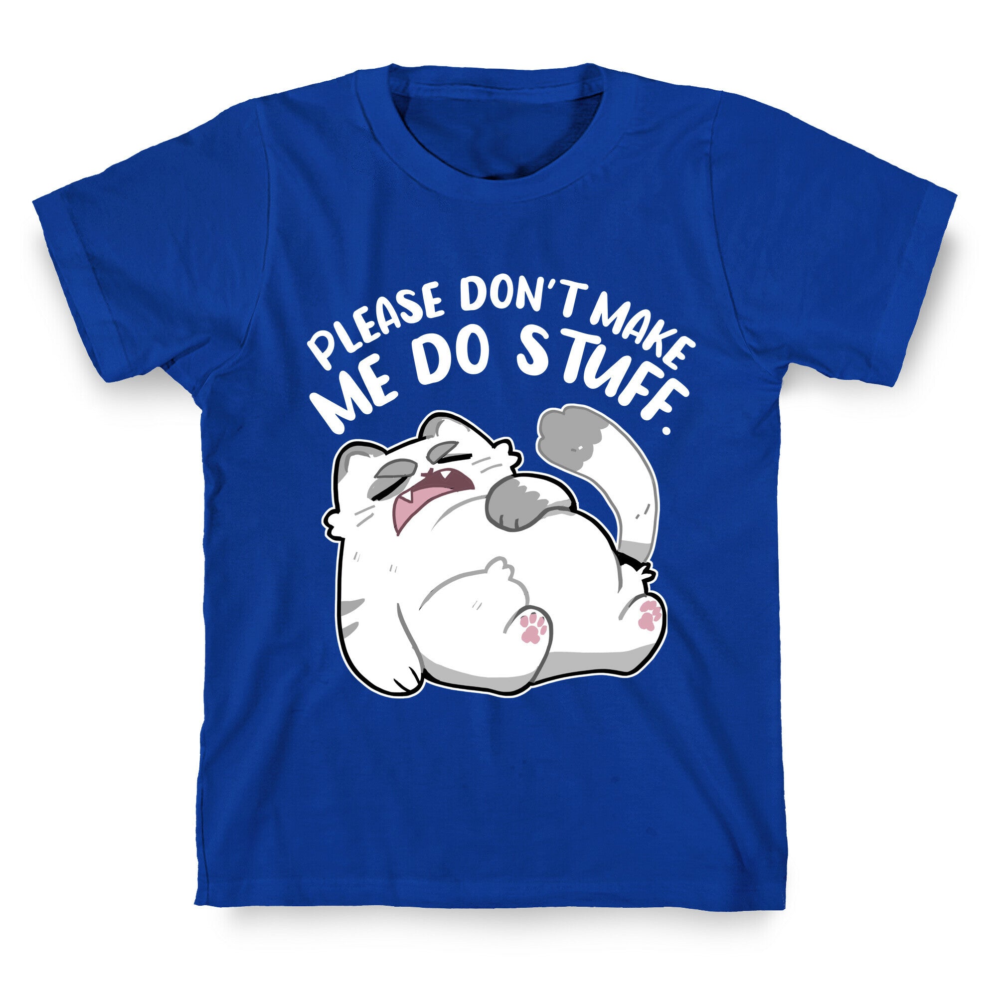 Please Don't Make Me Do Stuff.  T-Shirt