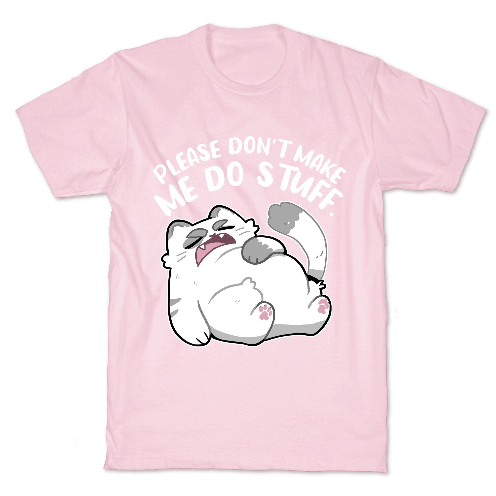 Please Don't Make Me Do Stuff.  T-Shirt