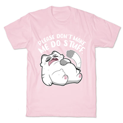 Please Don't Make Me Do Stuff.  T-Shirt