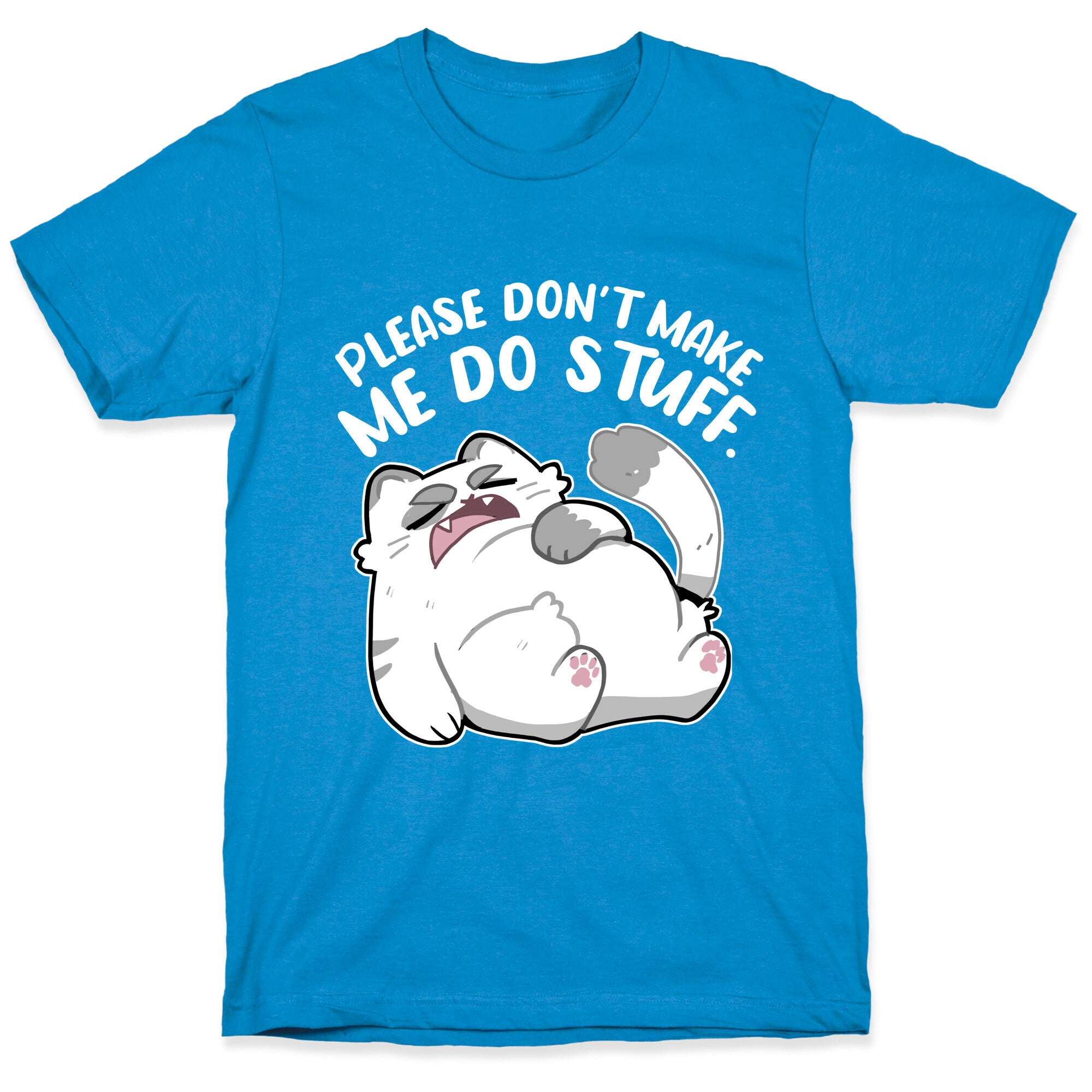 Please Don't Make Me Do Stuff.  T-Shirt