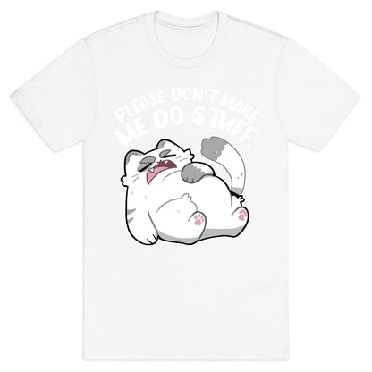 Please Don't Make Me Do Stuff.  T-Shirt