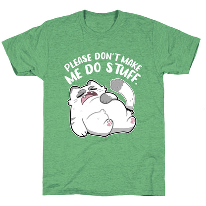Please Don't Make Me Do Stuff.  Unisex Triblend Tee