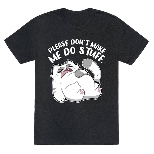 Please Don't Make Me Do Stuff.  Unisex Triblend Tee