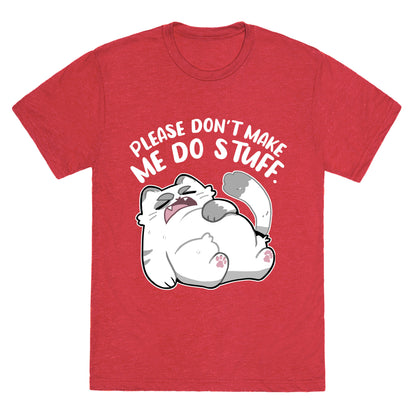 Please Don't Make Me Do Stuff.  Unisex Triblend Tee