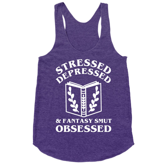 Stressed, Depressed & Fantasy Smut Obsessed Racerback Tank