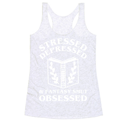 Stressed, Depressed & Fantasy Smut Obsessed Racerback Tank