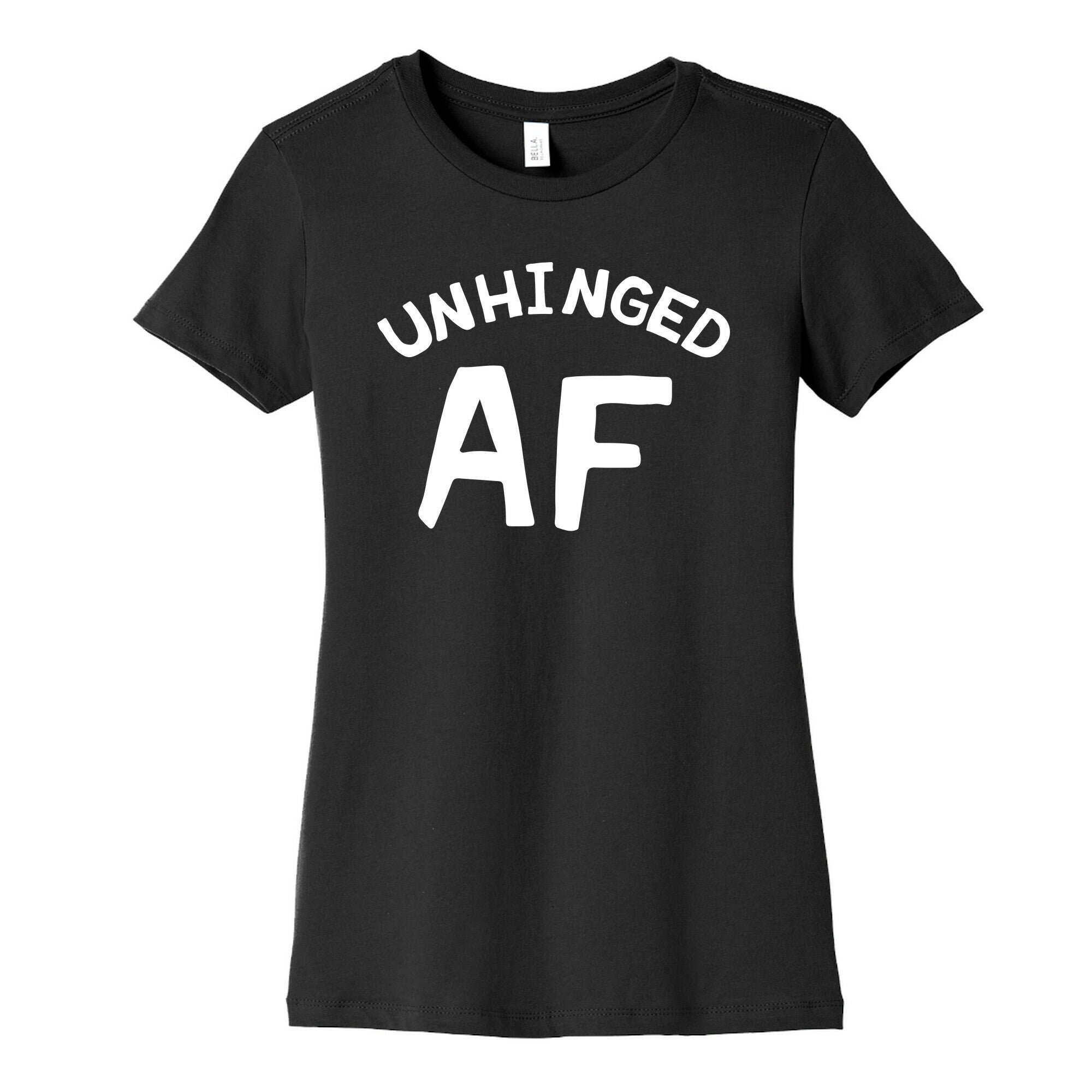 Unhinged Af  Women's Cotton Tee