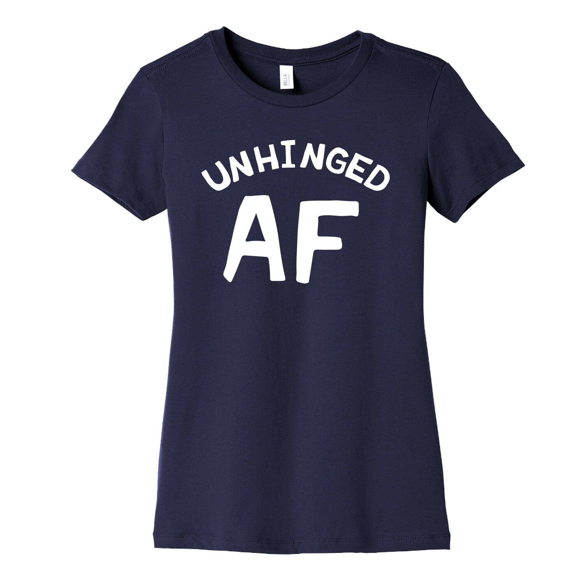 Unhinged Af  Women's Cotton Tee