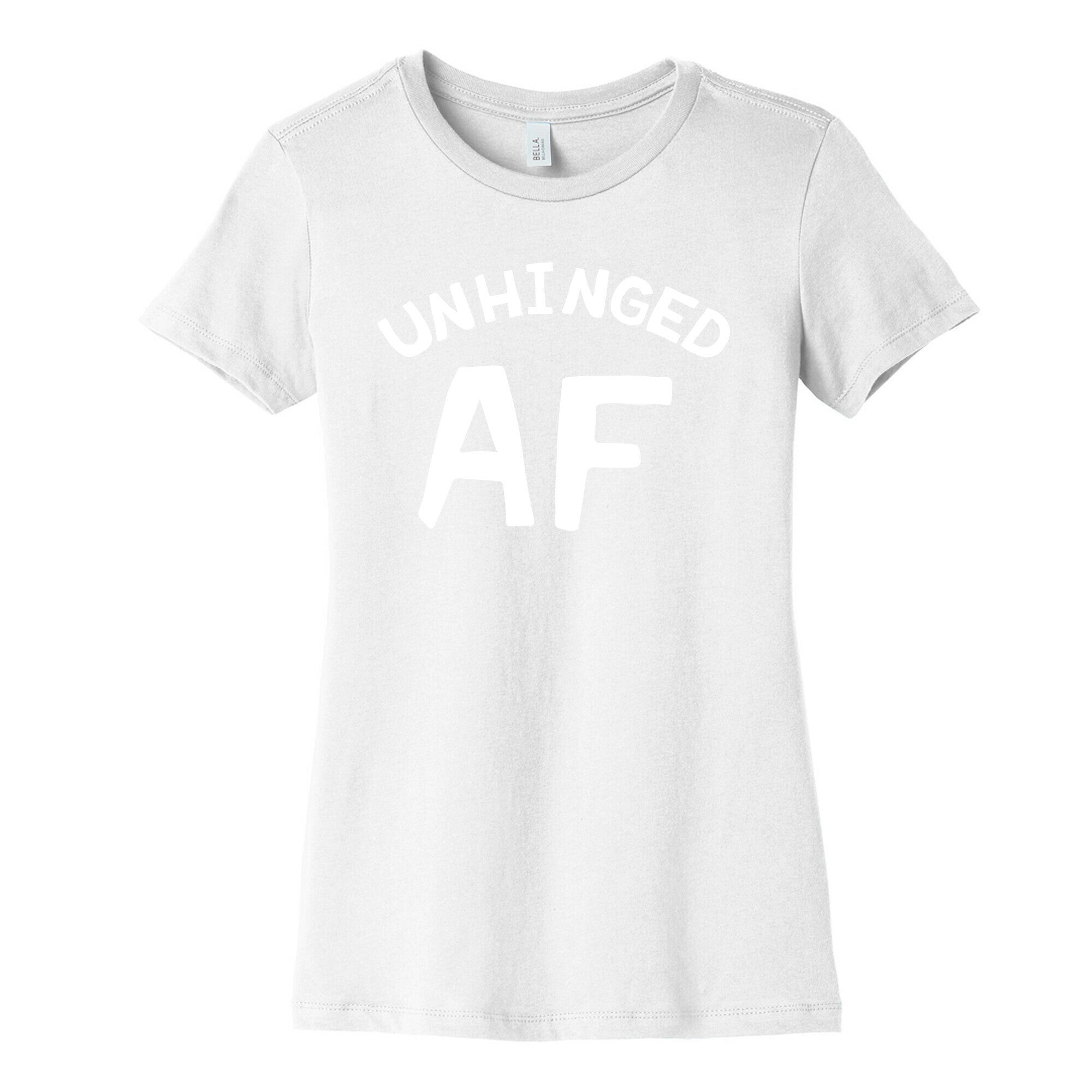 Unhinged Af  Women's Cotton Tee