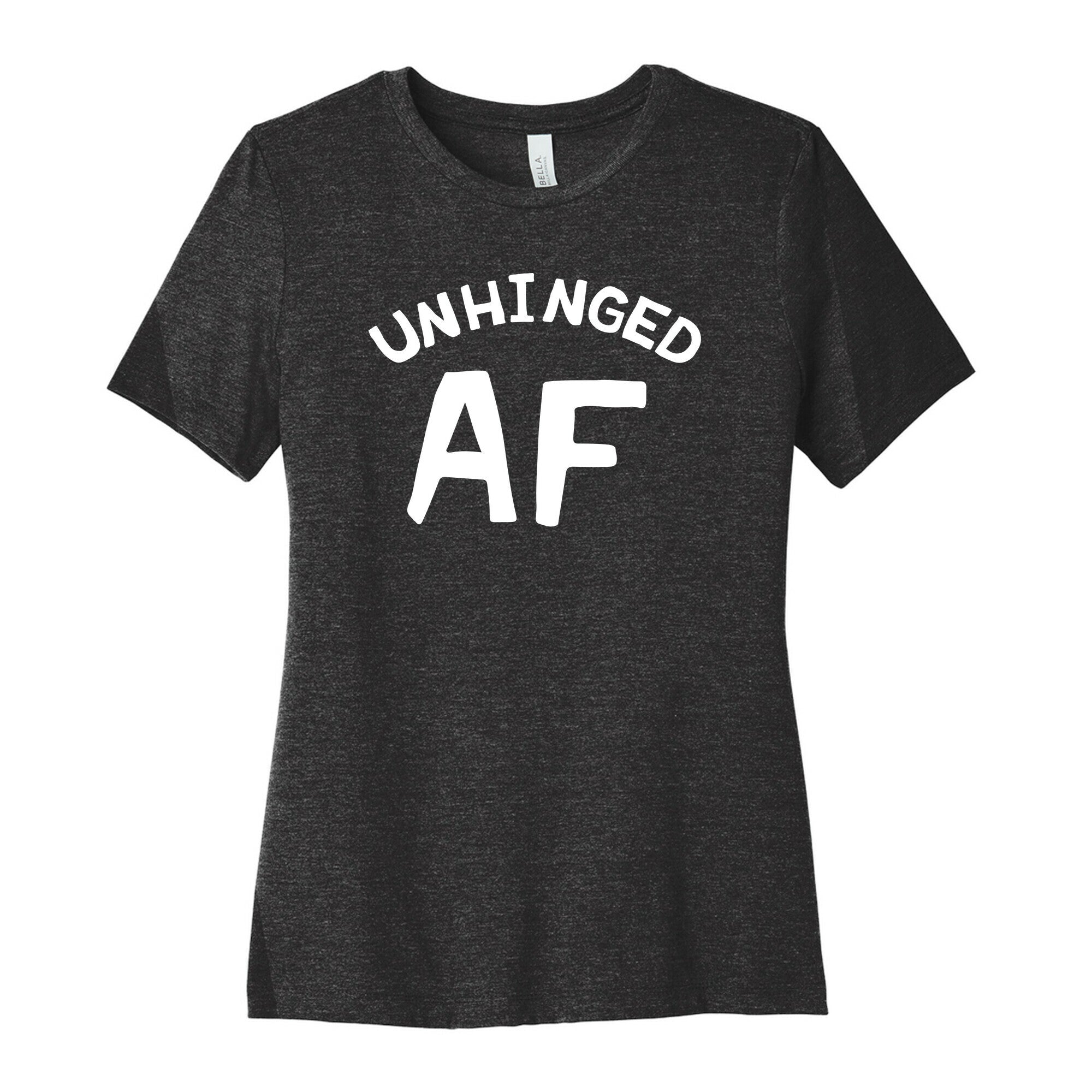 Unhinged Af  Women's Cotton Tee