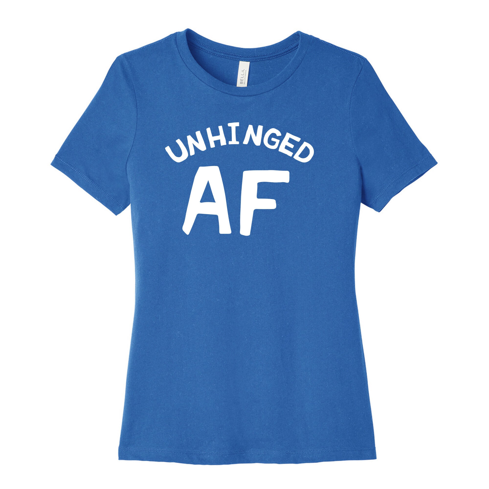 Unhinged Af  Women's Cotton Tee
