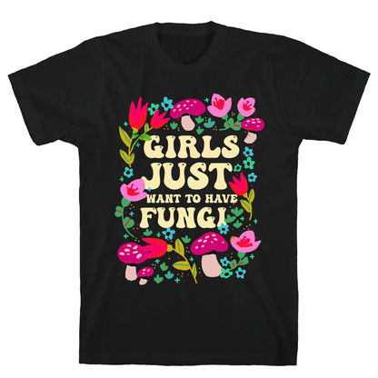 Girls Just Want To Have Fungi T-Shirt