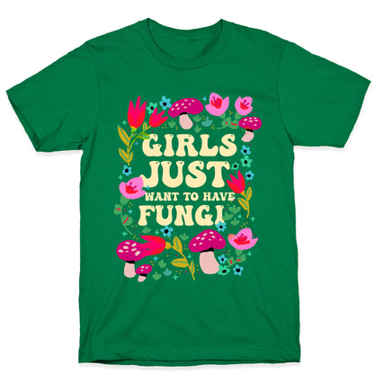 Girls Just Want To Have Fungi T-Shirt