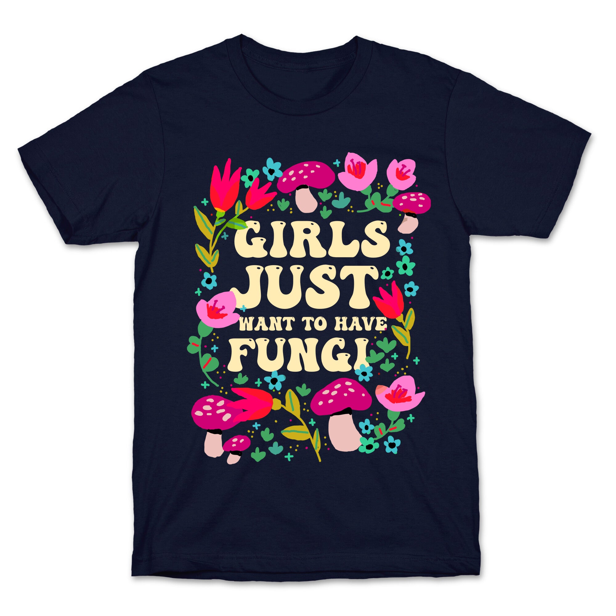 Girls Just Want To Have Fungi T-Shirt