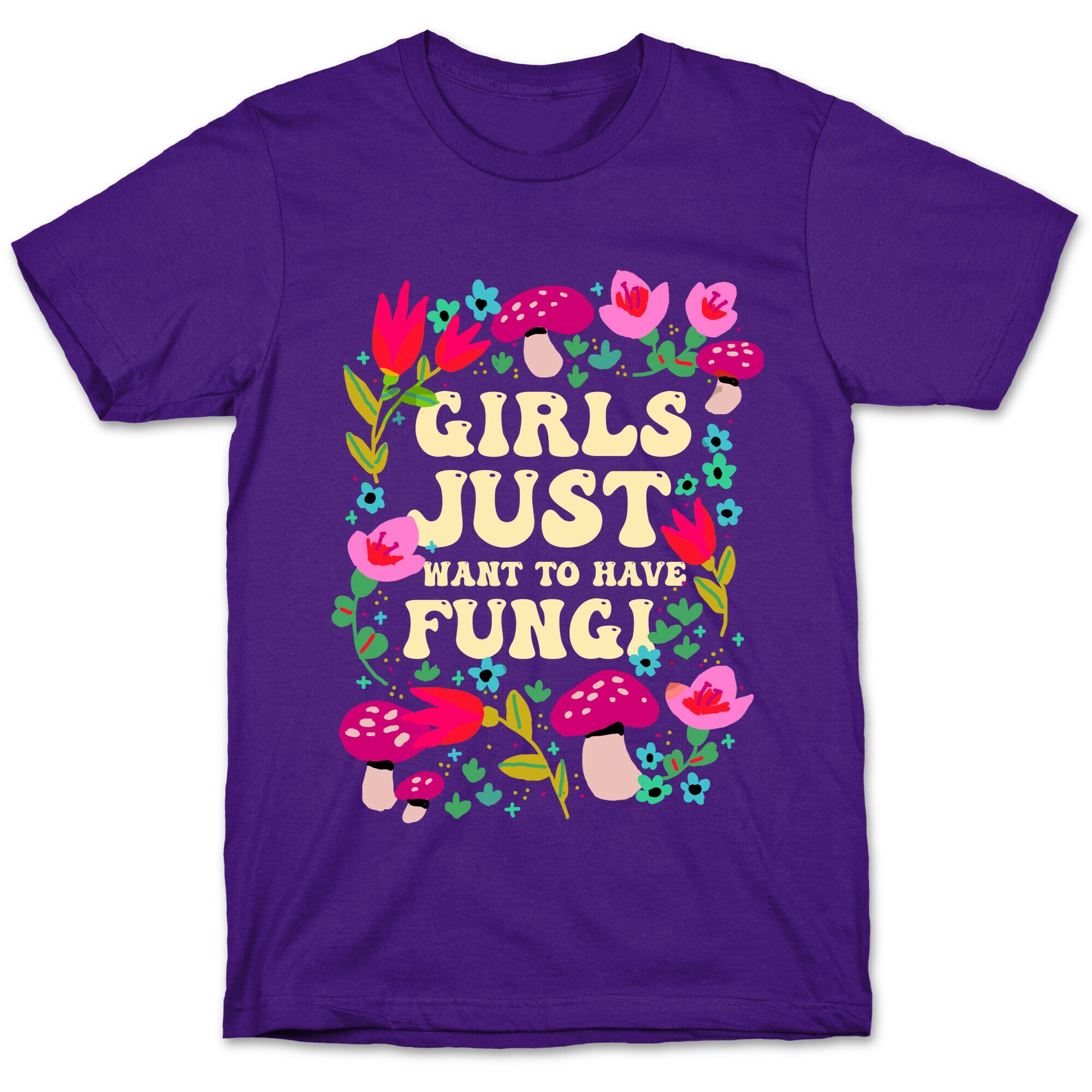 Girls Just Want To Have Fungi T-Shirt