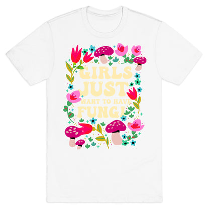 Girls Just Want To Have Fungi T-Shirt