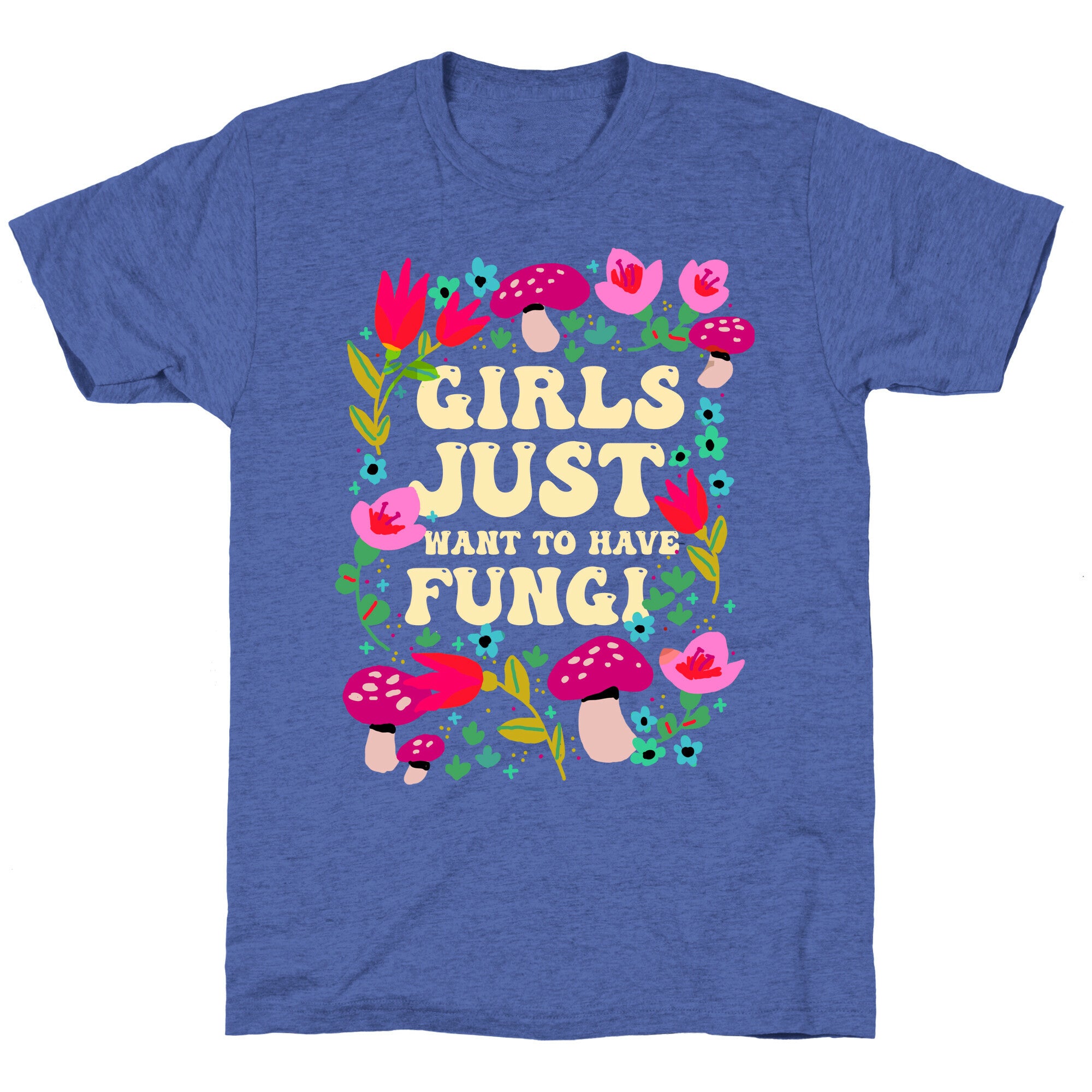 Girls Just Want To Have Fungi Unisex Triblend Tee
