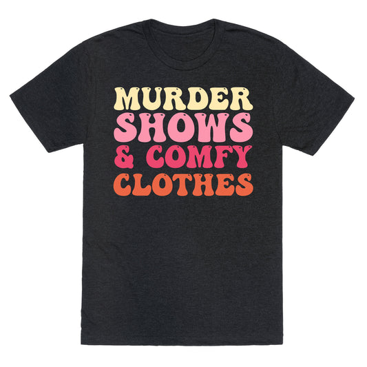 Murder Shows & Comfy Clothes Unisex Triblend Tee