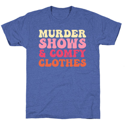 Murder Shows & Comfy Clothes Unisex Triblend Tee