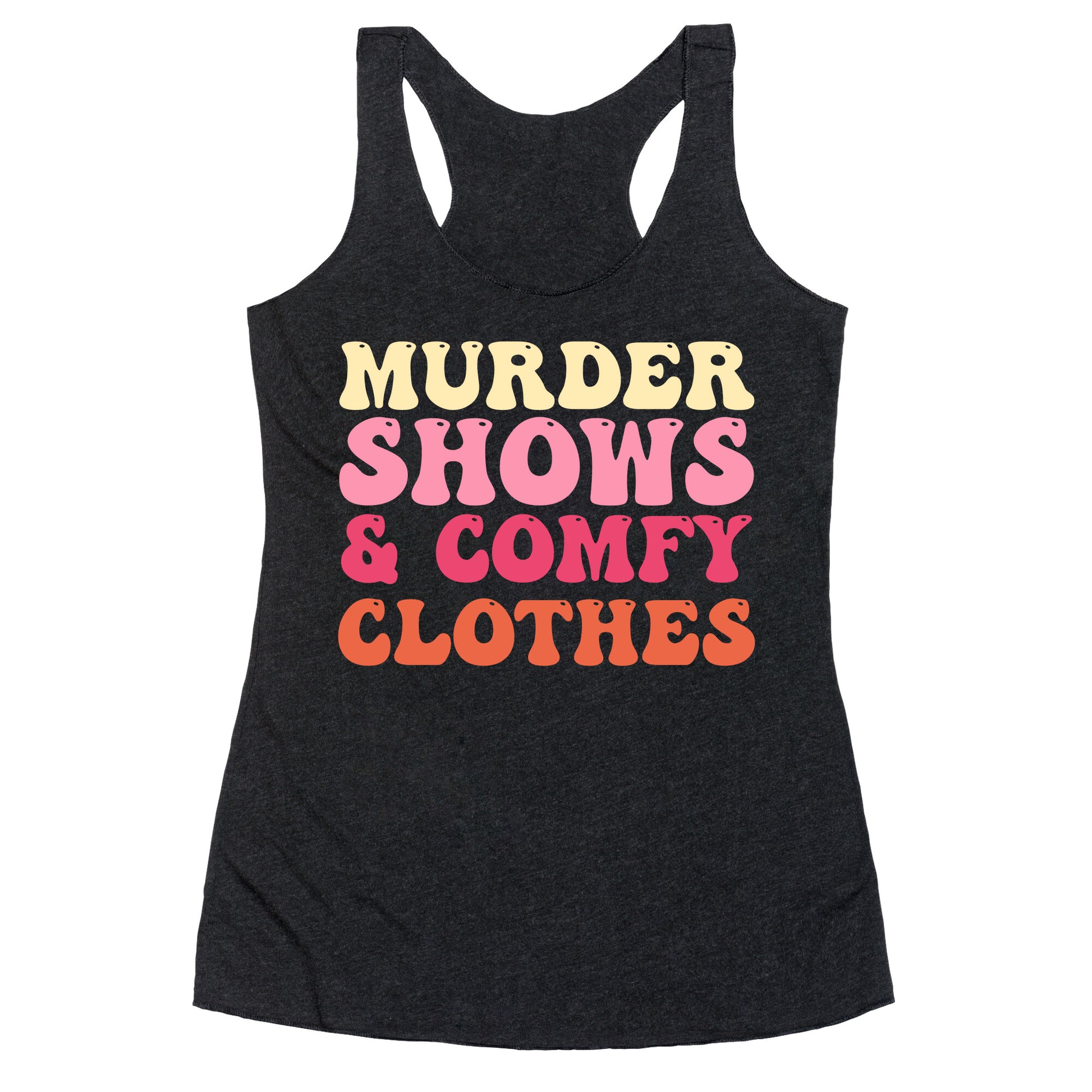 Murder Shows & Comfy Clothes Racerback Tank