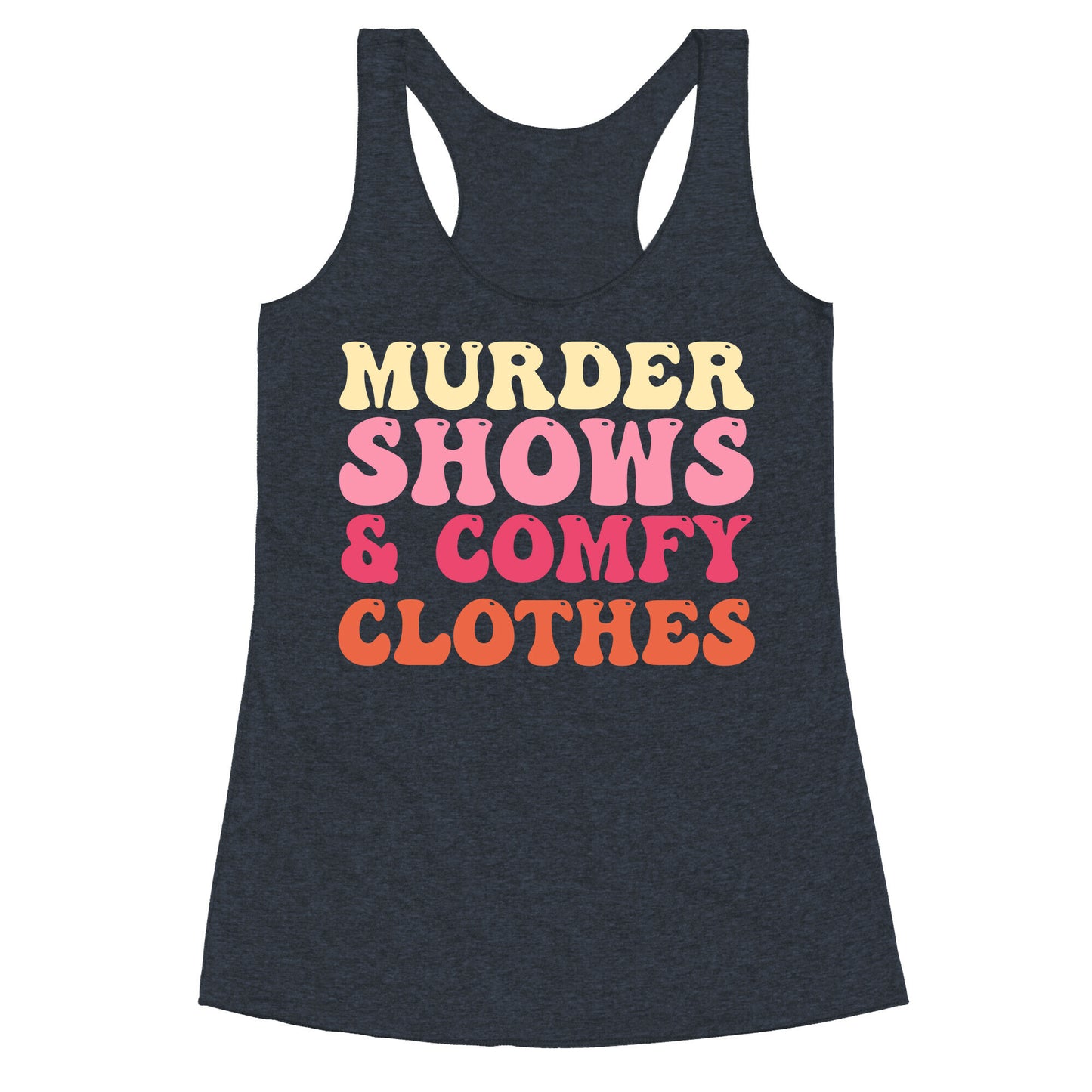 Murder Shows & Comfy Clothes Racerback Tank