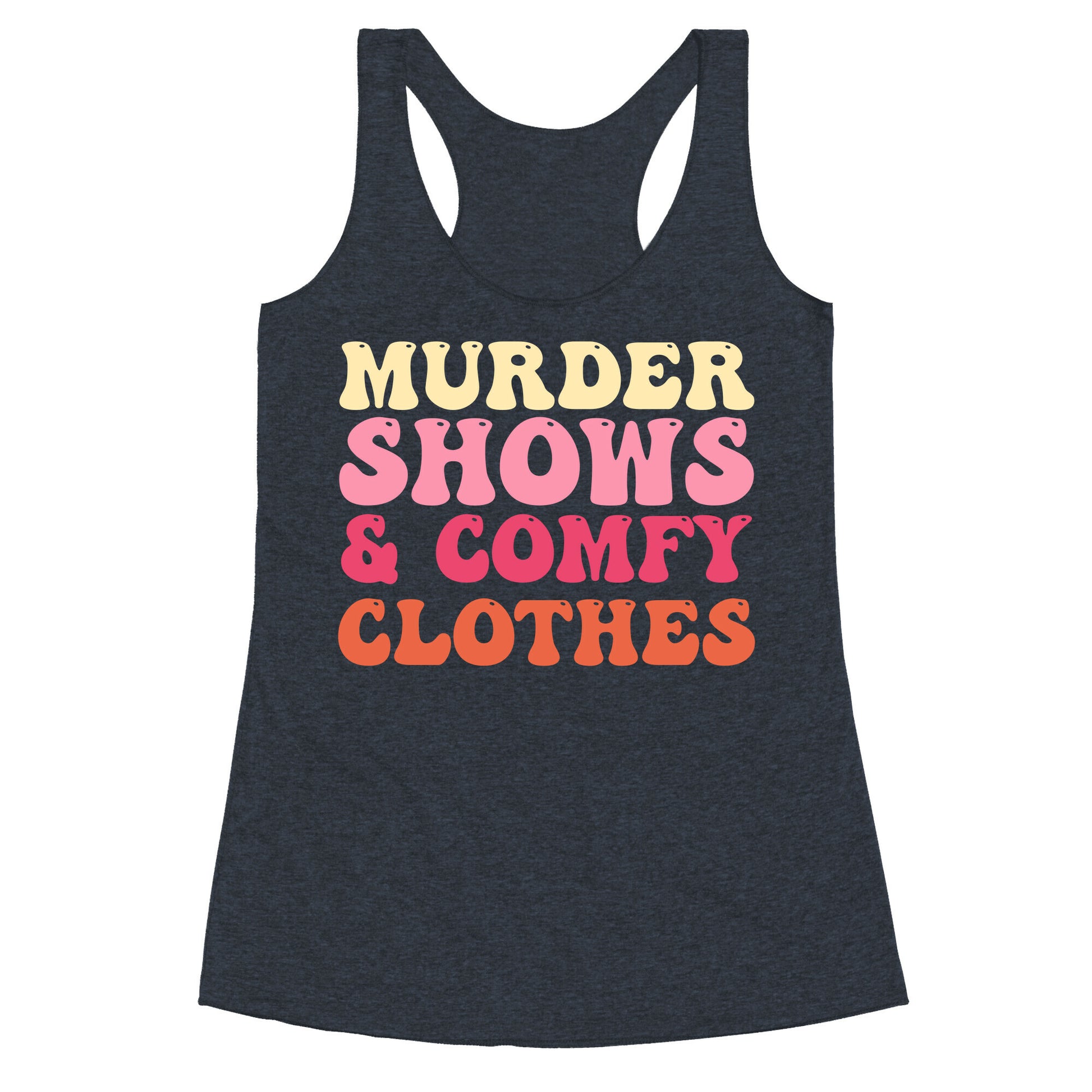 Murder Shows & Comfy Clothes Racerback Tank