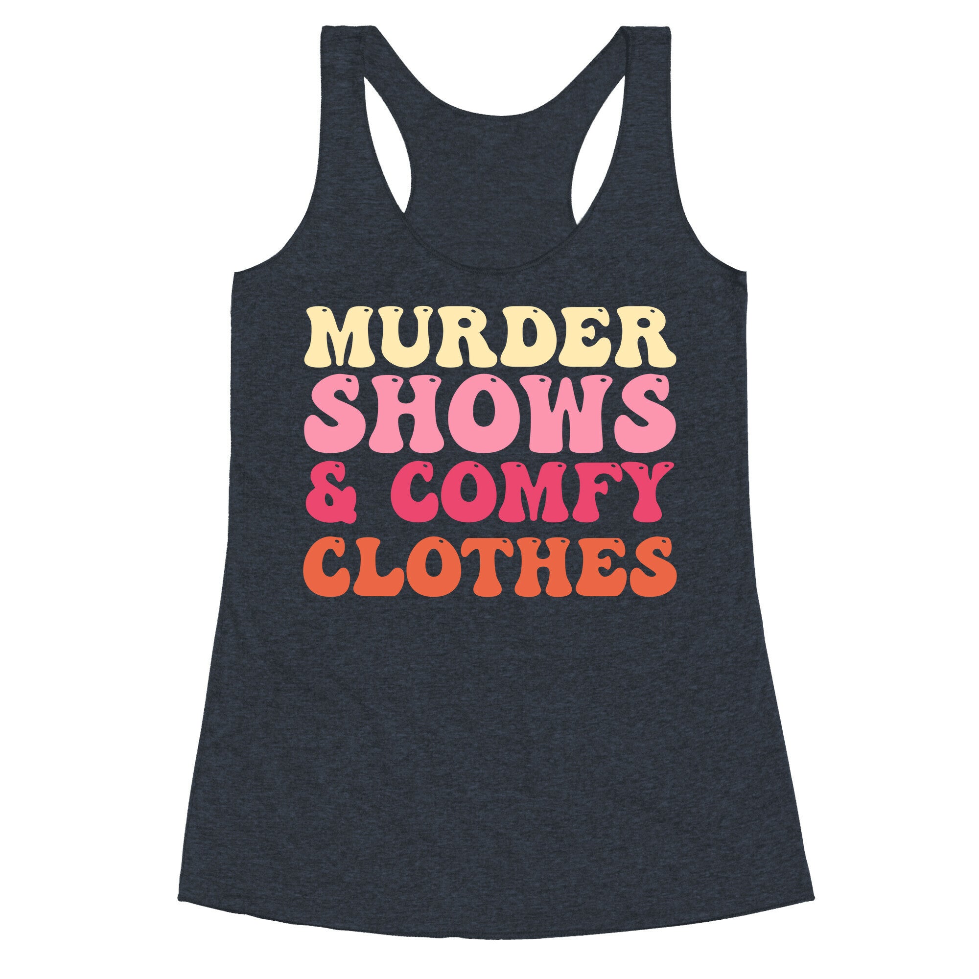Murder Shows & Comfy Clothes Racerback Tank