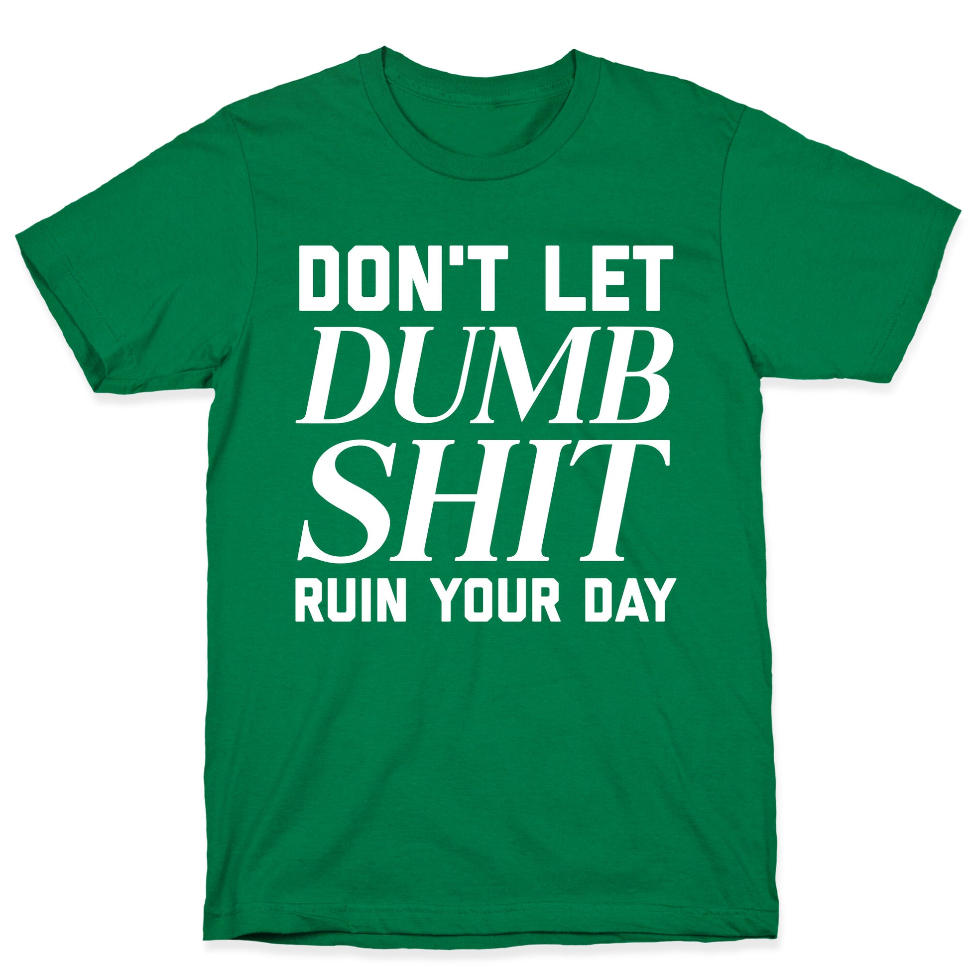 Don't Let Dumb Shit Ruin Your Day  T-Shirt