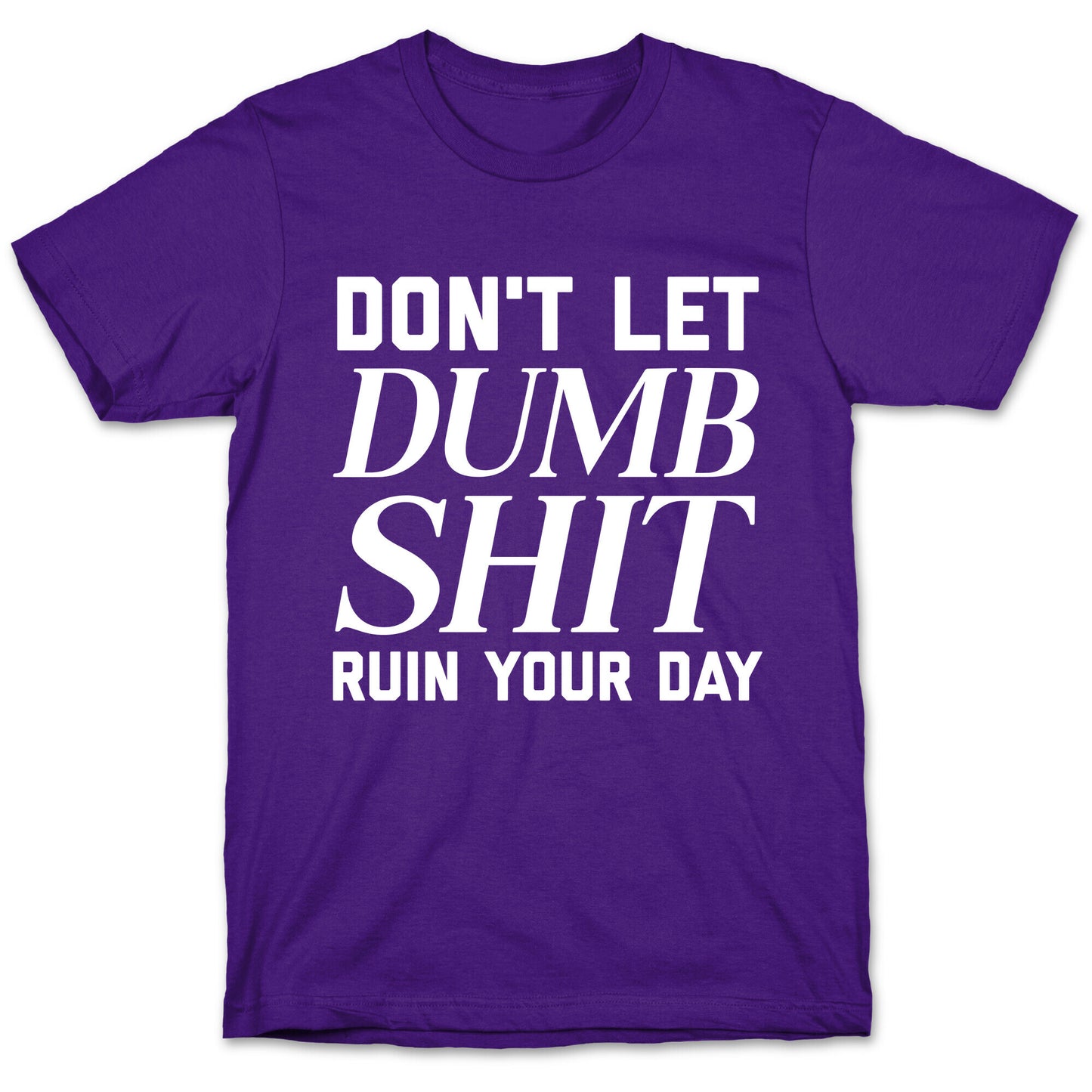 Don't Let Dumb Shit Ruin Your Day  T-Shirt