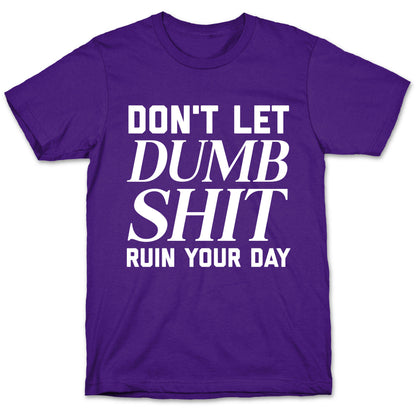 Don't Let Dumb Shit Ruin Your Day  T-Shirt