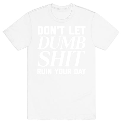 Don't Let Dumb Shit Ruin Your Day  T-Shirt