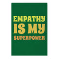 Empathy Is My Superpower Garden Flag